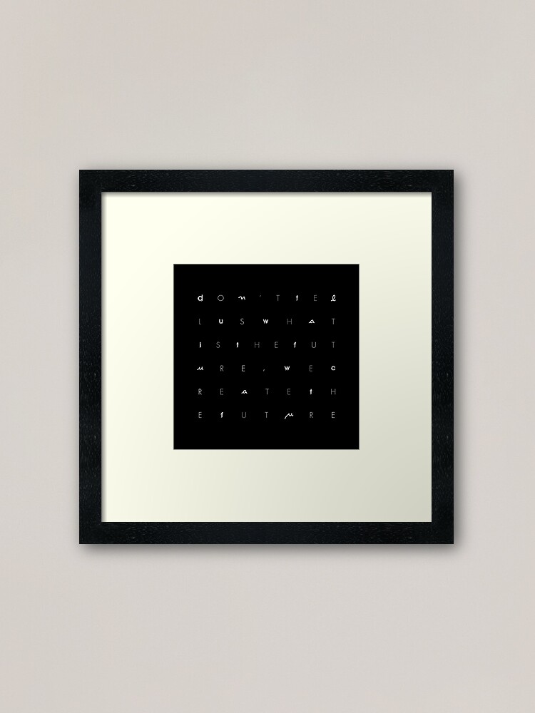 Alternate view of Don't tell us WHAT IS THE FUTURE, WE CREATE the future! Framed Art Print