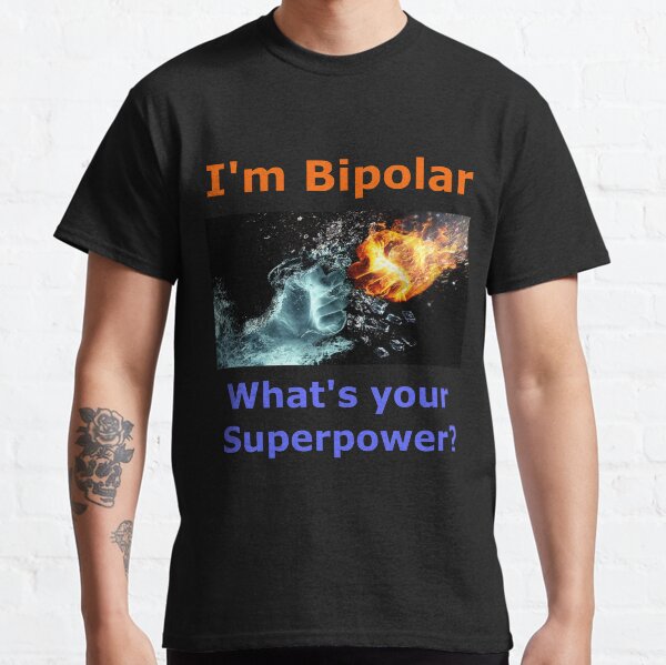 I'm Bipolar What's your Superpower? Classic T-Shirt