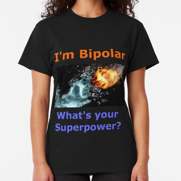 I'm Bipolar What's your Superpower? Classic T-Shirt