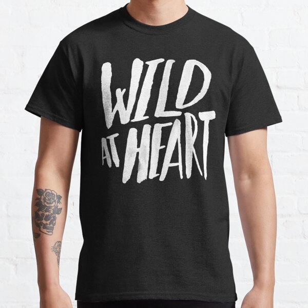 Wild At Heart T Shirts for Sale Redbubble