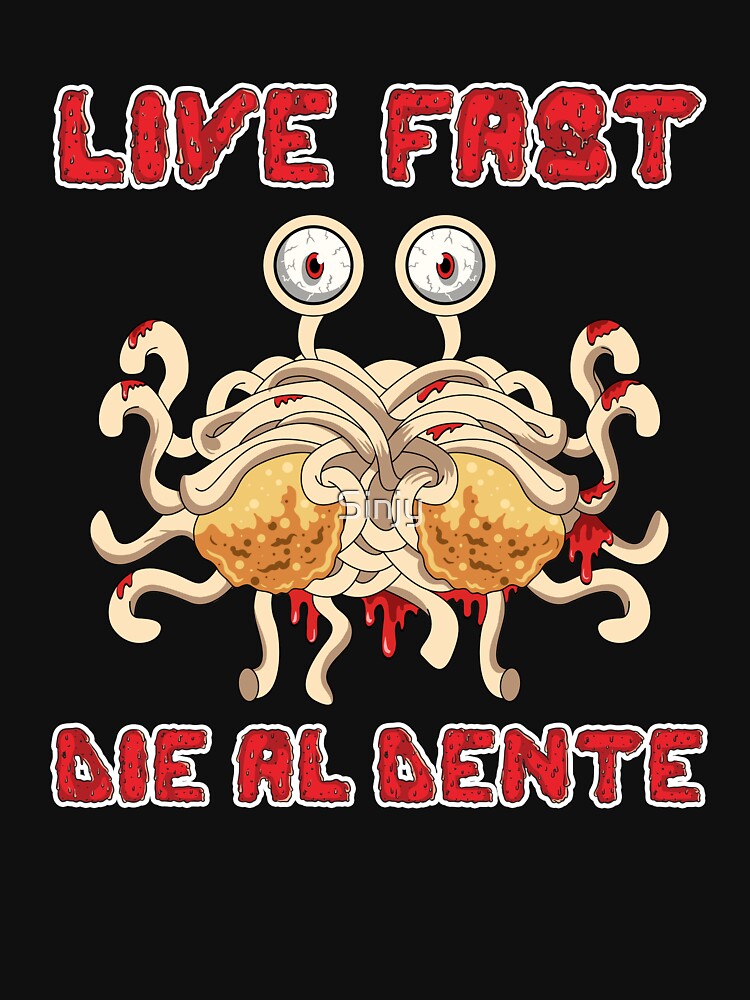 Live Fast Die Al Dente Flying Spaghetti Monster T-Shirt Live Fast Die Al Dente Flying Spaghetti Monster T-Shirt