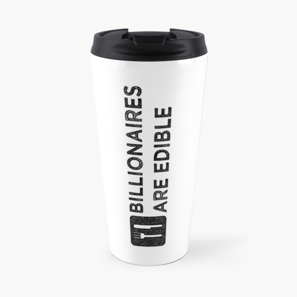 Billionaires Are Edible (Dark Print) Travel Mug