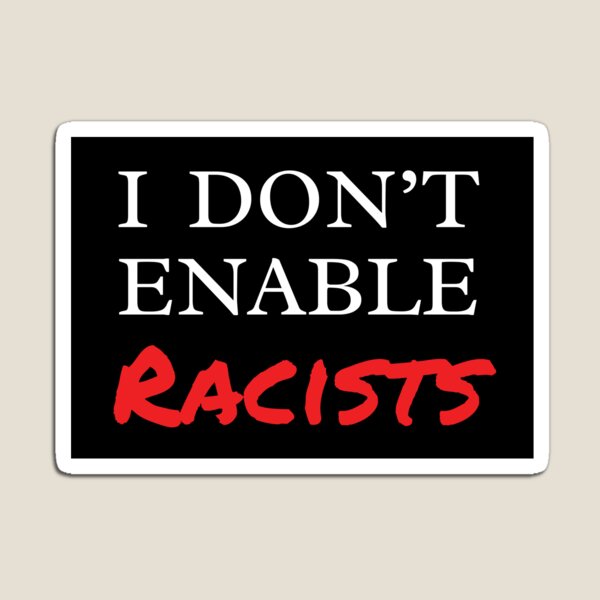 Item preview, I Don't Enable Racists designed and sold by Rachael Martin.