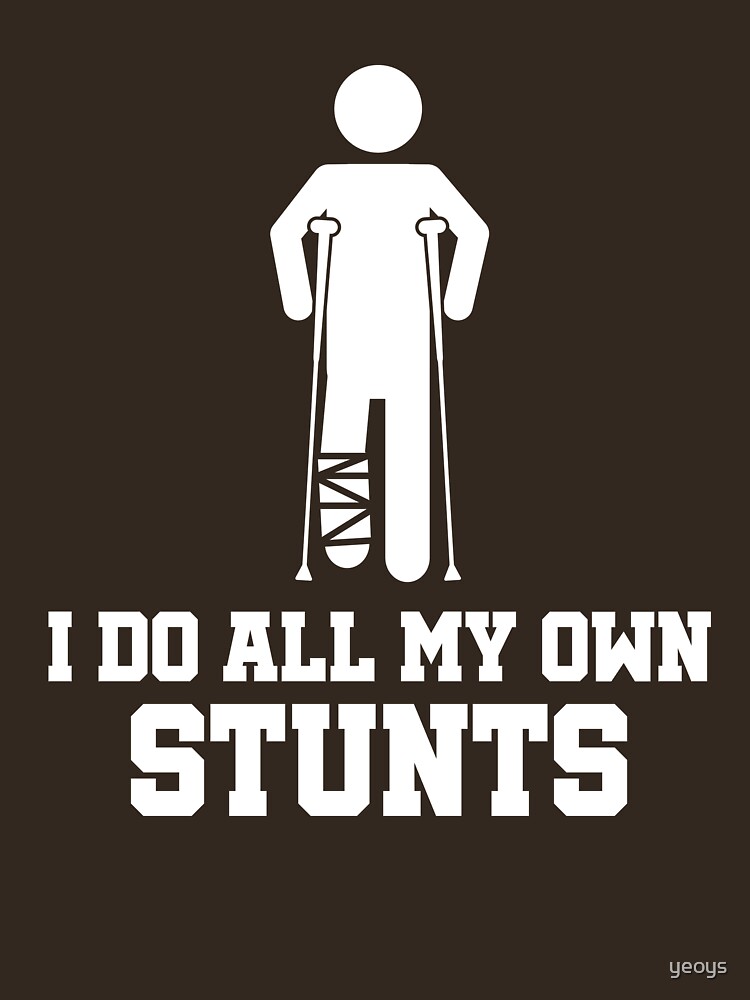 Broken Leg I Do All My Own Stunts - Recovery Quotes Gift von yeoys