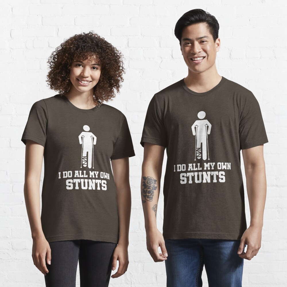 Broken Leg I Do All My Own Stunts - Recovery Quotes Gift Essential T-Shirt