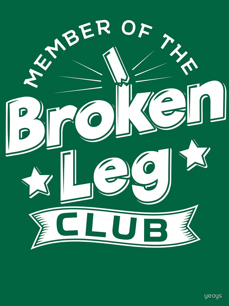 Member Of The Broken Leg Club - Recovery Quotes Gift von yeoys