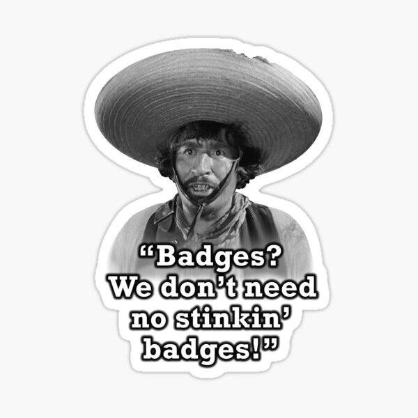 No Stinking Badges Meme