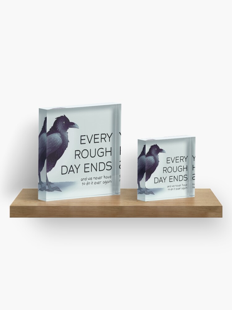 Alternate view of "Every Rough Day Ends" Raven Acrylic Block