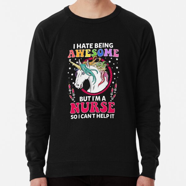 I Hate Being Awesome But I'm A Nurse Unicorn Lightweight Sweatshirt