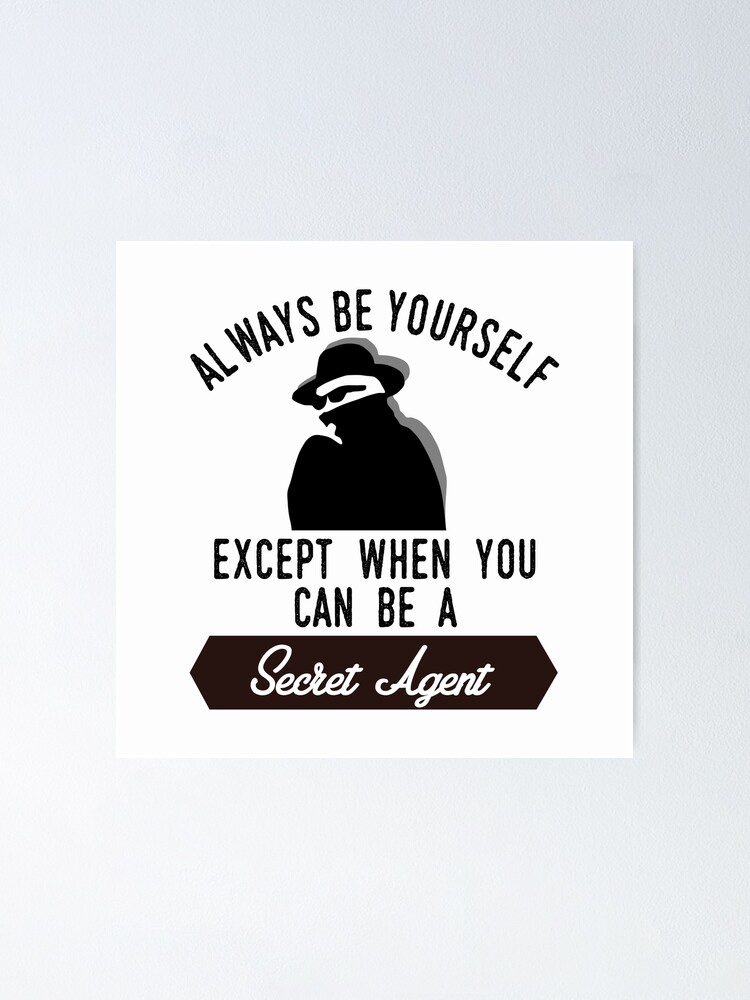Funny Spy - Always Be Yourself Except When You Can Be A Secret Agent -Humor Funny Spy - Always Be Yourself Except When You Can Be A Secret Agent -Humor