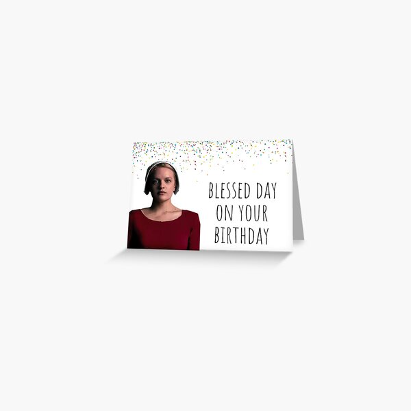 Blessed day on your birthday, The Handmaid's Tale birthday card, The Handmaid's Tale Greeting Card