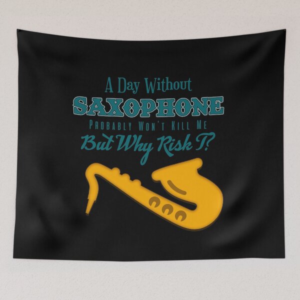 Item preview, SAXOPHONIST - A Day Without Saxophone, Probably Won't Kill Me. But Why Risk T? designed and sold by design2try.