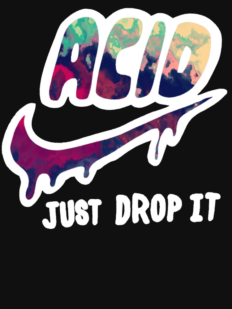 acid just drop it shirt