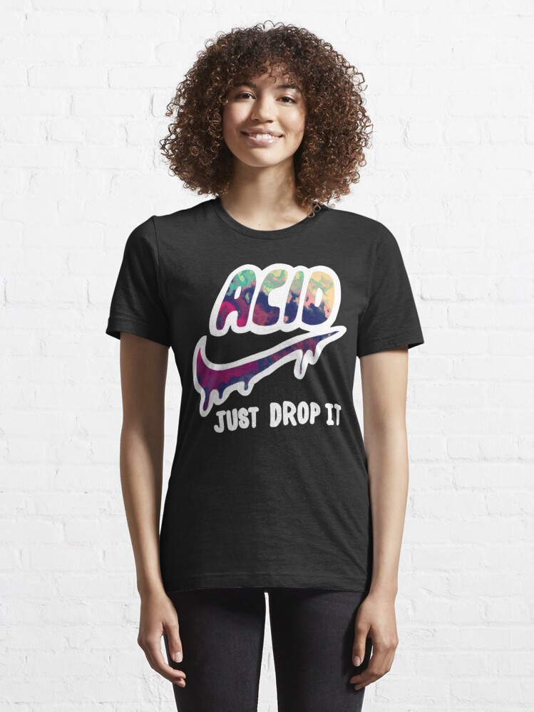 acid just drop it shirt