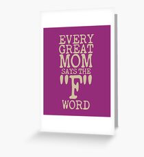 Every Great Mom Says The F Word Greeting Card