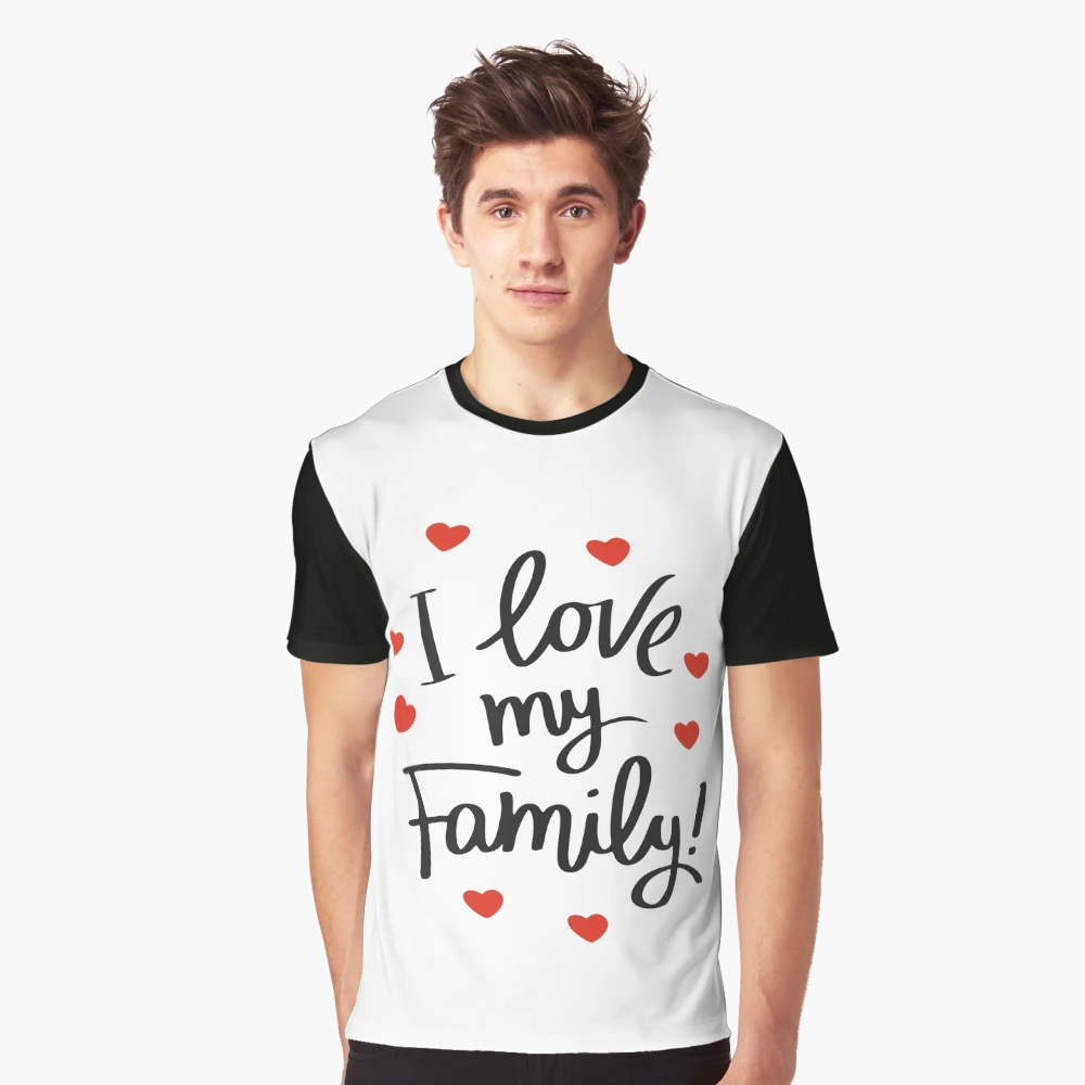 i love my family tee shirts