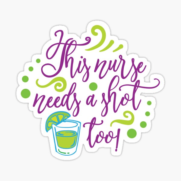 This Nurse Needs A Shot Too! T-shirt Sticker
