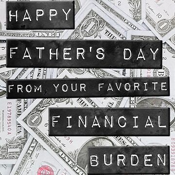Artwork thumbnail, Happy Father's Day From Your Favorite Financial Burden by TheNC