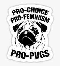 Pro-Choice, Pro-Feminism, Pro-Pugs Sticker