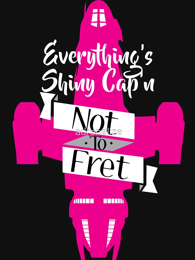 "Everything's Shiny Cap'n Not To Fret" T-shirt By Adrenalize | Redbubble