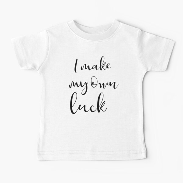 I make my own luck Baby T-Shirt