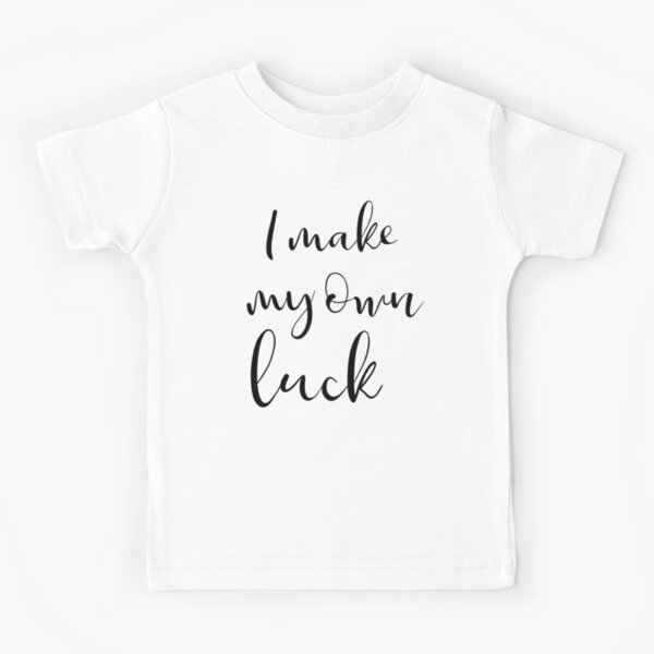 I make my own luck Kids T-Shirt