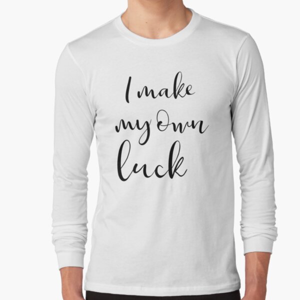 I make my own luck Long Sleeve T-Shirt