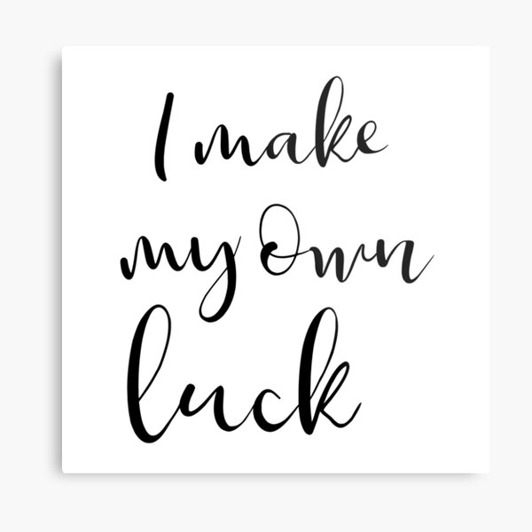 I make my own luck Metal Print