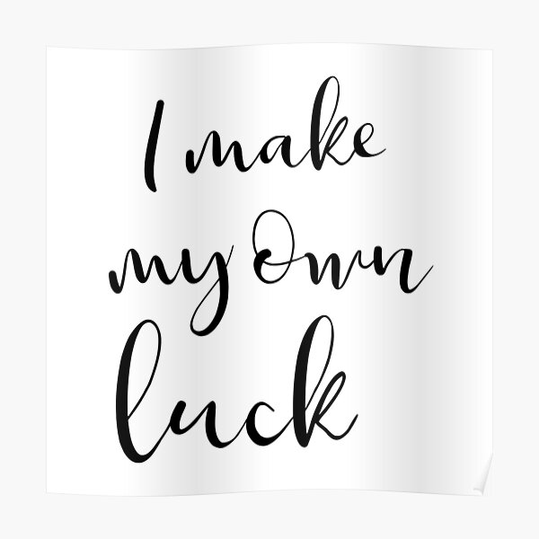 I make my own luck Poster