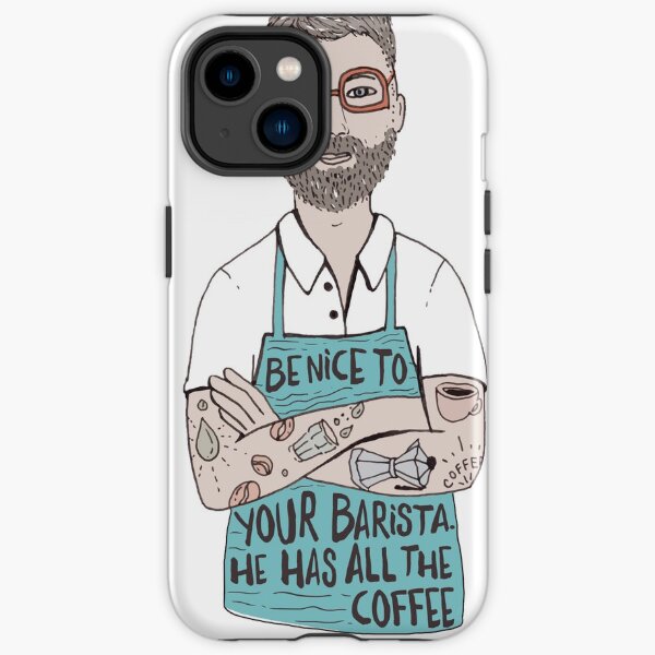 Be Nice To Your Barista, He Has All The Coffee iPhone Tough Case