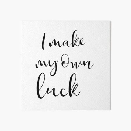 I make my own luck Art Board Print