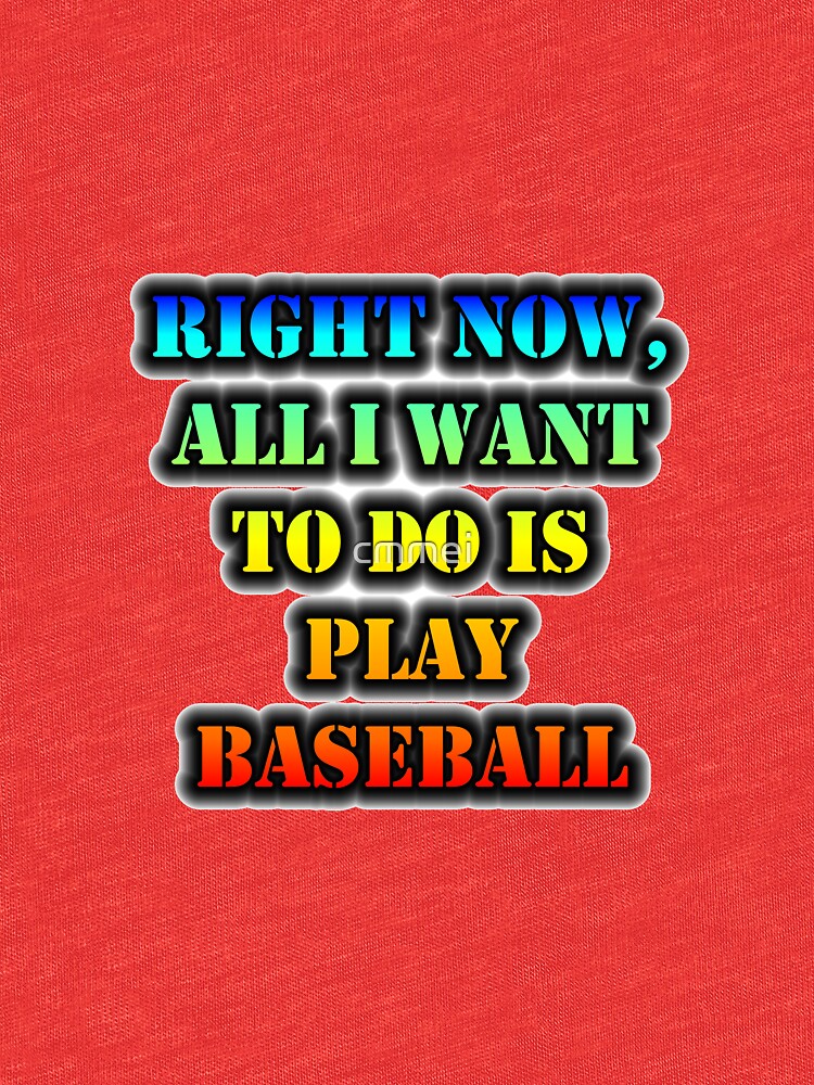 Right Now, All I Want To Do Is Play Baseball by cmmei
