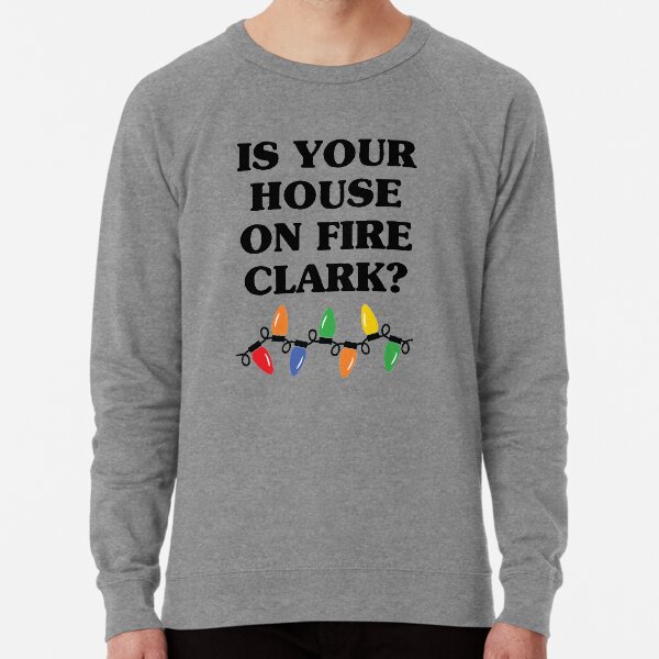 Is Your House On Fire Clark? Lightweight Sweatshirt
