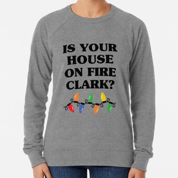 Is Your House On Fire Clark? Lightweight Sweatshirt