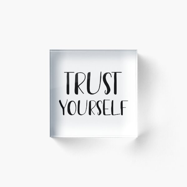 Trust yourself Acrylic Block