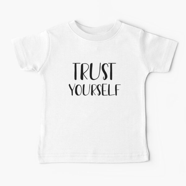 Trust yourself Baby T-Shirt