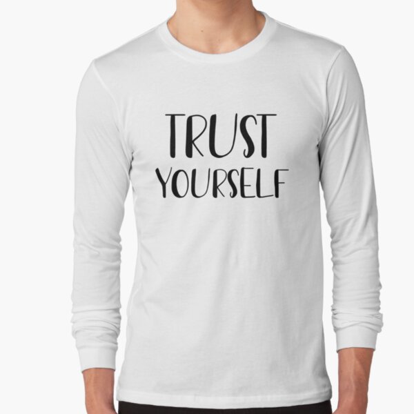 Trust yourself Long Sleeve T-Shirt