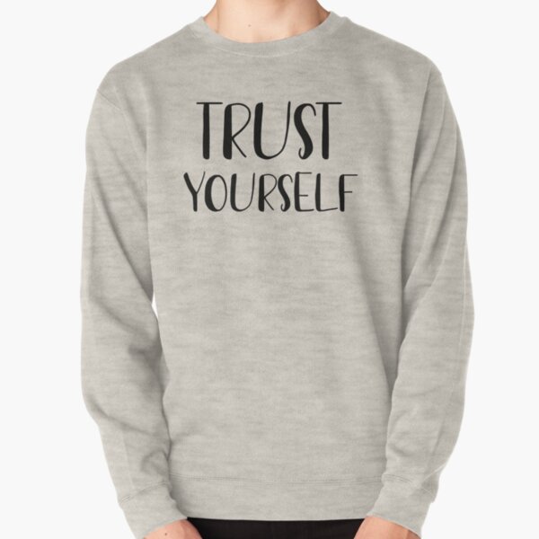 Trust yourself Pullover Sweatshirt
