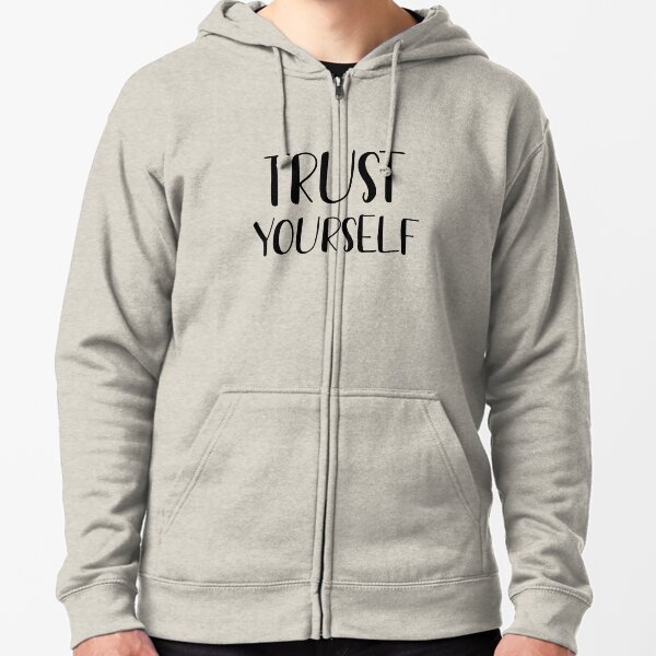 Trust yourself Zipped Hoodie
