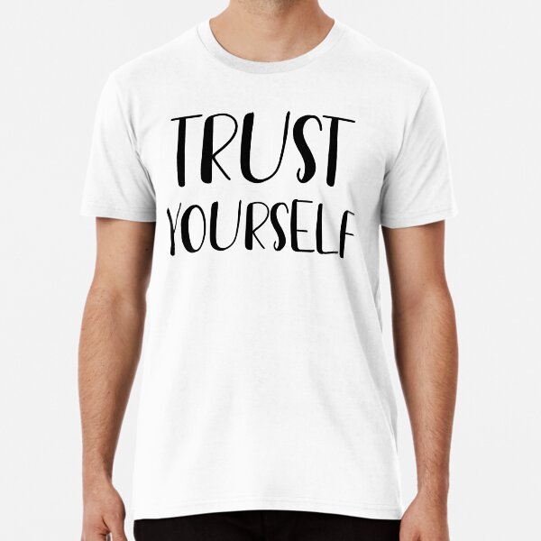 Trust yourself Premium T-Shirt