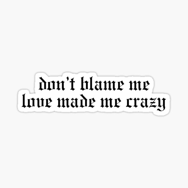 Dont Blame Me Stickers | Redbubble