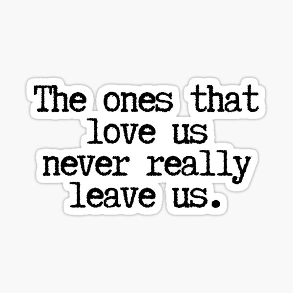 The ones that love us Sticker