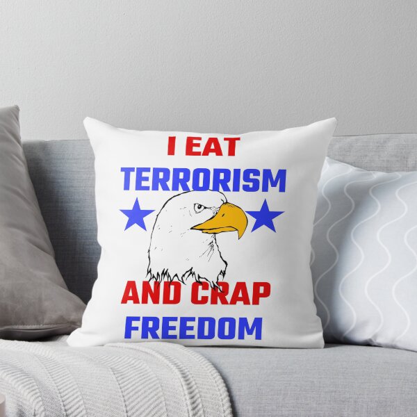 Item preview, I Eat Terrorism And Crap Freedom designed and sold by evahhamilton.