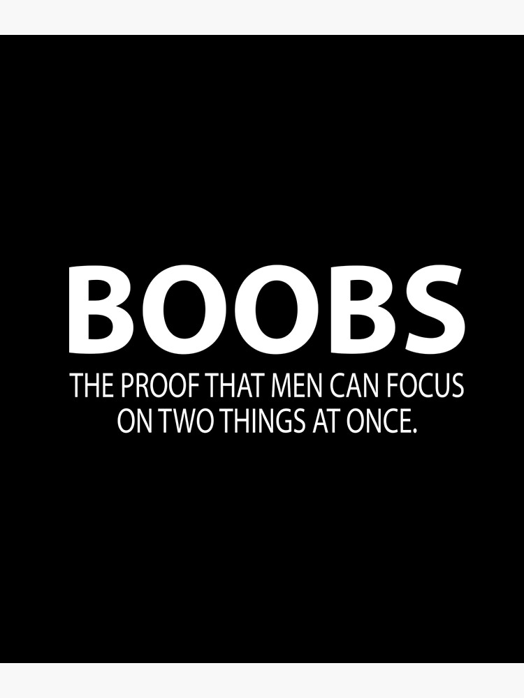 Boobs The Proof That Men Can Focus On 2 Things Poster For Sale By Evelyus Redbubble