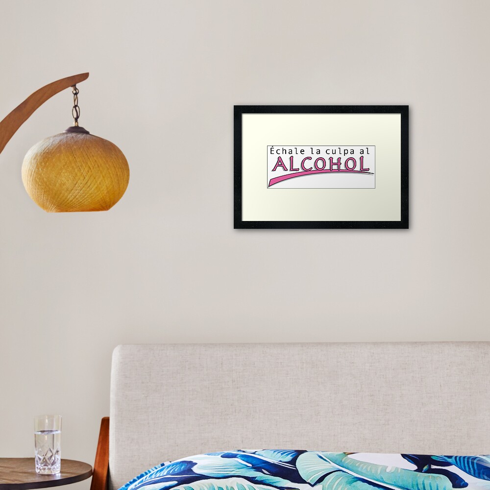 Echale La Culpa Al Alcohol Framed Art Print By Estudio3e Redbubble