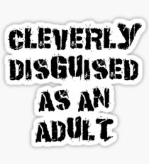Funny "Cleverly Disguised As An Adult" Sticker