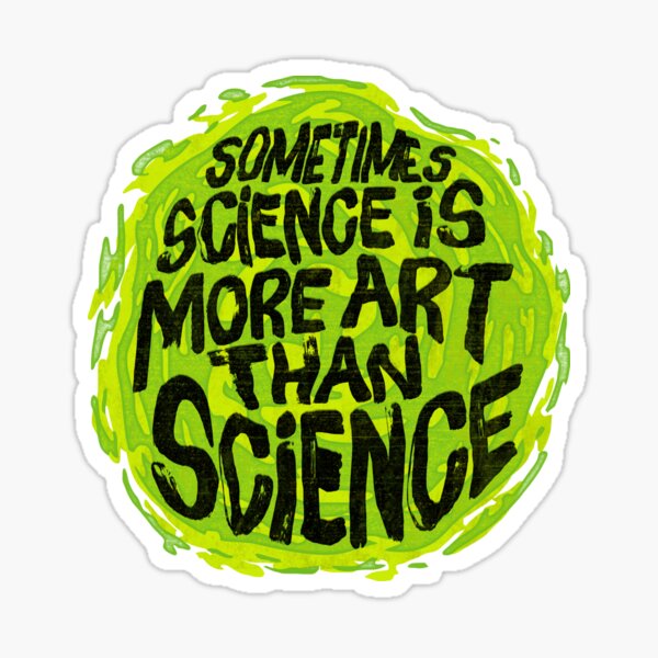 Sometimes Science is More Art Than Science Sticker