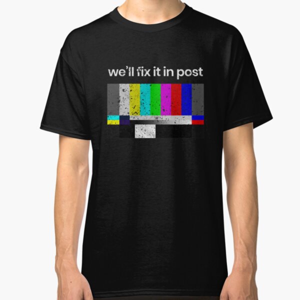 Cinematographer, Filmmaker, Editor, Producer, Director, Film Crew Gift - We'll Fix it in Post Classic T-Shirt