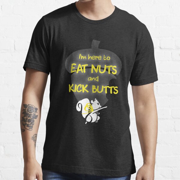 "Eat Nuts and Kick Butts!" Tshirt for Sale by sarahmosc Redbubble eat nuts and kick butts t