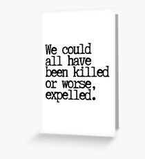 Could have been expelled! Greeting Card